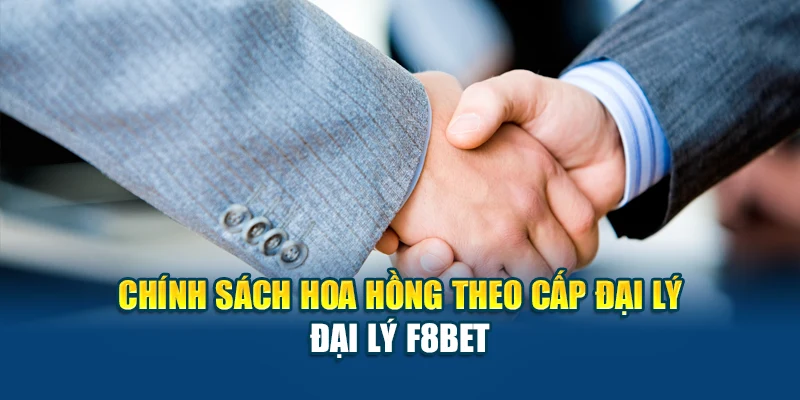 Chính sách hoa hồng theo cấp đại lý – Đại Lý F8BET