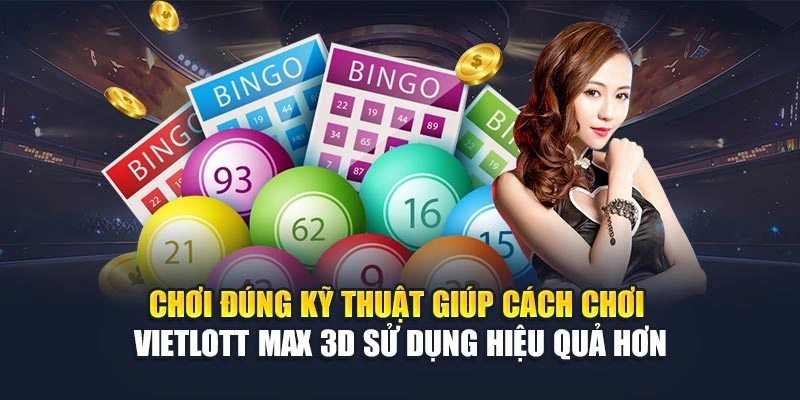 Chơi đúng kỹ thuật giúp cách chơi Vietlott Max 3D sử dụng hiệu quả hơn