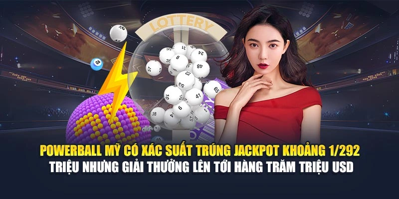 Powerball Mỹ có xác suất trúng Jackpot khoảng 1/292 triệu nhưng giải thưởng lên tới hàng trăm triệu USD